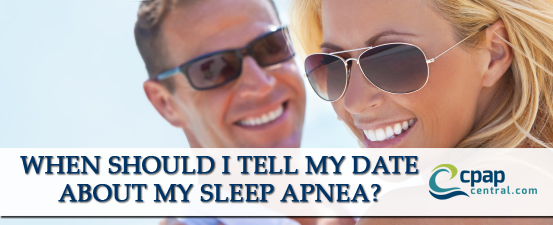 Tips for telling your date about sleep apnea therapy